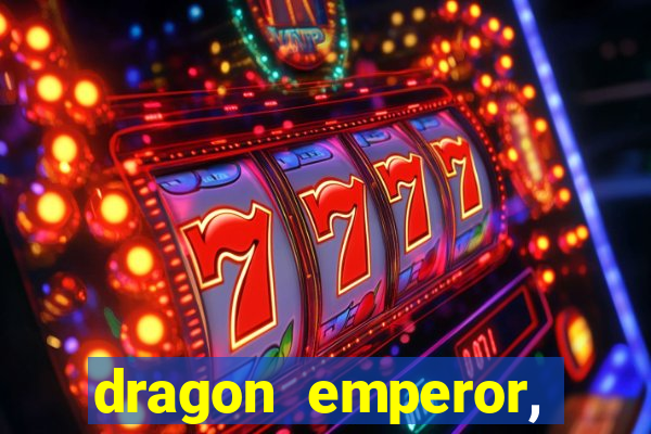 dragon emperor, martial god